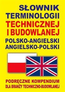 Słownik terminologii technicznej i budowlanej polsko-angielski angielsko-polski Podręczne kompendium dla branży techniczno-budowlanej - Księgarnia UK