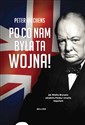 Po co nam była ta wojna? Jak Wielka Brytania zdradziła Polskę i straciła imperium - Peter Hitchens