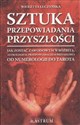 Sztuka przepowiadania przyszłości Jak zostać zawodowym wróżbitą, astrologiem, przepowiadaczem przyszłości od numerologii do tarota - Wioletta Łuczyńska