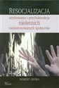 Resocjalizacja wychowanie i psychokorekcja nieletnich niedostosowanych społecznie - Robert Opora
