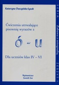 Zabawa z ortografią Ćwiczenia utrwalające pisownię wyrazów z ó-u Zeszyt I Dla uczniów klas IV-VI