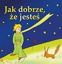 Jak dobrze, że jesteś - Antonie de Saint-Exupery