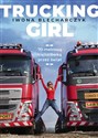 Trucking Girl 70-metrową ciężarówką przez świat - Iwona Blecharczyk