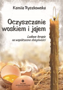 Oczyszczanie woskiem i jajem Ludowe terapie na współczesne dolegliwości - Księgarnia UK