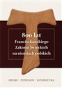 800 lat Franciszkańskiego Zakonu Świeckich na ziemiach polskich Dzieje - postacie - literatura