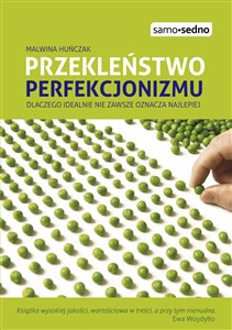 Przekleństwo perfekcjonizmu Dlaczego idelanie nie zawsze oznacza najlepiej