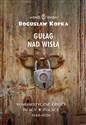 Gułag nad Wisłą Komunistyczne obozy pracy w Polsce 1944-1956 - Bogusław Kopka