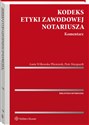 Kodeks etyki zawodowej notariusza.Komentarz - Piotr Marquardt, Aneta Wilkowska-Płóciennik
