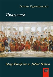 Thrasymach Intrygi filozoficzne w,,Politei'' Platona