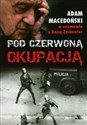 Pod czerwoną okupacją Adam Macedoński w rozmowie z Anną Zechenter