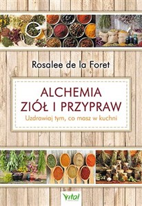 Alchemia ziół i przypraw Uzdrawiaj tym, co masz w kuchni