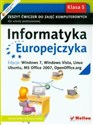 Informatyka Europejczyka 5 Zeszyt ćwiczeń do zajęć komputerowych Edycja: Windows7, Windows Vista, Linux, Ubuntu, MS Office 2007, OpenOffice.org Szkoła podstawowa