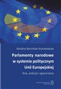 Parlamenty narodowe w systemie politycznym Unii Europejskiej Role, ambicje i oraniczenia - Karolina Borońska-Hryniewiecka