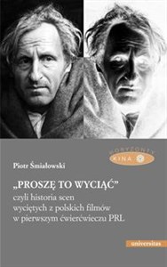 „Proszę to wyciąć”, czyli historia scen wyciętych z polskich filmów w pierwszym ćwierćwieczu PRL  - Księgarnia UK