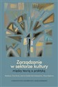 Zarządzanie w sektorze kultury między teorią a praktyką