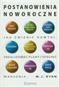 Postanowienia noworoczne Jak zmienić nawyki, zrealizować plany i spełnić marzenia