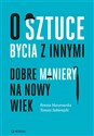 O sztuce bycia z innymi Dobre maniery na nowy wiek