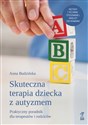 Skuteczna terapia dziecka z autyzmem Praktyczny poradnik dla terapeutów i rodziców - Anna Budzińska