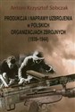 Produkcja i naprawy uzbrojenia w polskich organizacjach zbrojnych 1939-1944 - Antoni Krzysztof Sobczak