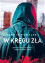 W kręgu zła Zbiór reportaży o przemocy, nadziei, zbrodni i karze - Dorota Kowalska