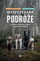 Wyszczekane podróże Jak przygotować siebie i psa na wyprawę - Piotr Miklaszewski, Magdalena Wilczewska