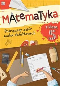 Matematyka z klasą 5 Podręczny zbiór zadań dodatkowych