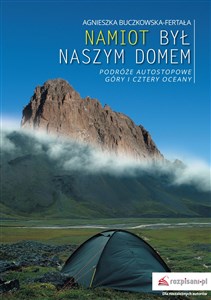 Namiot był naszym domem Podróże autostopowe. Góry i cztery oceany