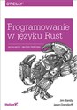 Programowanie w języku Rust Wydajność i bezpieczeństwo - Blandy Jim, Orendorf Jason