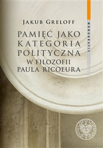 Pamięć jako kategoria polityczna w filozofii Paula Ricoeura - Księgarnia Niemcy (DE)