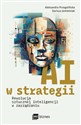 AI w strategii: rewolucja sztucznej inteligencji w zarządzaniu - Aleksandra Przegalińska, Dariusz Jemielniak