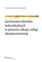 Zachowania klientów indywidualnych w procesie zakupu usługi ubezpieczeniowej - Beata Nowotarska-Romaniak