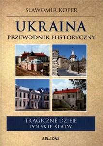 Ukraina Przewodnik historyczny Tragiczne dzieje. Polskie ślady. - Księgarnia UK