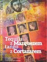Tequila z Cortazarem Kochałem wielkich tego świata