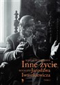 Inne życie Biografia Jarosława Iwaszkiewicza Tom 2 - Radosław Romaniuk
