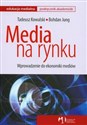 Media na rynku Wprowadzenie do ekonomiki mediów - Tadeusz Kowalski, Bohdan Jung