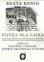 Fizyka dla laika czyli o paniach i panach, którzy objaśniali naturę - Beata Kenig