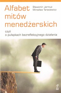 Alfabet mitów menedżerskich czyli o pułapkach bezrefleksyjnego działania wyd. 2