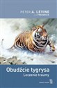 Obudźcie tygrysa Leczenie traumy - Peter A. Levine