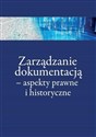 Zarządzanie dokumentacją - aspekty prawne...  - Kinga Flaga-Gieruszyńska, Paweł Gut, Piotr Frącko