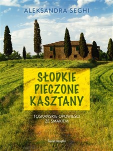 Słodkie pieczone kasztany Toskańskie opowieści ze smakiem - Księgarnia Niemcy (DE)