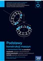 Podstawy konstrukcji maszyn z elementami bhp Podręcznik do kształcenia w zawodach mechanik pojazdów samochodowych, elektromechanik pojazdów samochodowych, technik pojazdów samochodowych - Marek Zalewski, Mariusz Szymańczak, Przemysław Kubiak