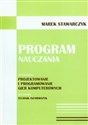 Program nauczania Specjalizacja: projektowanie i programowanie gier komputerowych - Marek Stawarczyk