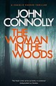 The Woman in the Woods : A Charlie Parker Thriller: 16. From the No. 1 Bestselling Author of A Game of Ghosts