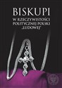 Biskupi w rzeczywistości politycznej Polski „ludowej” - Opracowanie Zbiorowe