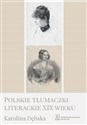 Polskie tłumaczki literackie XIX wieku - Karolina Dębska