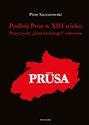 Podbój Prus w XIII wieku Przyczyny „krzyżackiego” sukcesu - Piotr Szczurowski