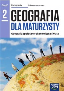 Geografia dla maturzysty Podręcznik Część 2 Zakres rozszerzony Szkoła ponadgimnazjalna