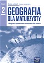 Geografia dla maturzysty Zeszyt ćwiczeń Część 2 Zakres rozszerzony Szkoła ponadgimnazjalna