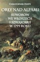 Orły nad Alpami Suworow we Włoszech i Szwajcarii w 1799 roku - Duffy Christopher