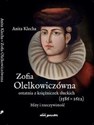 Zofia Olelkowiczówna ostatnia z księżniczek słuckich (1586-1612). Mity i rzeczywistość - Anita Klecha